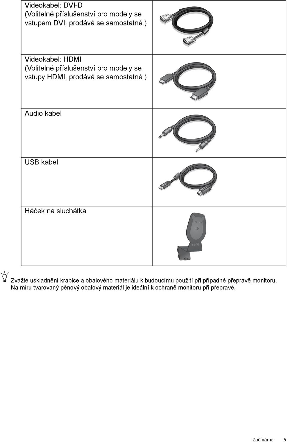 ) Audio kabel USB kabel Háček na sluchátka Zvažte uskladnění krabice a obalového materiálu k budoucímu