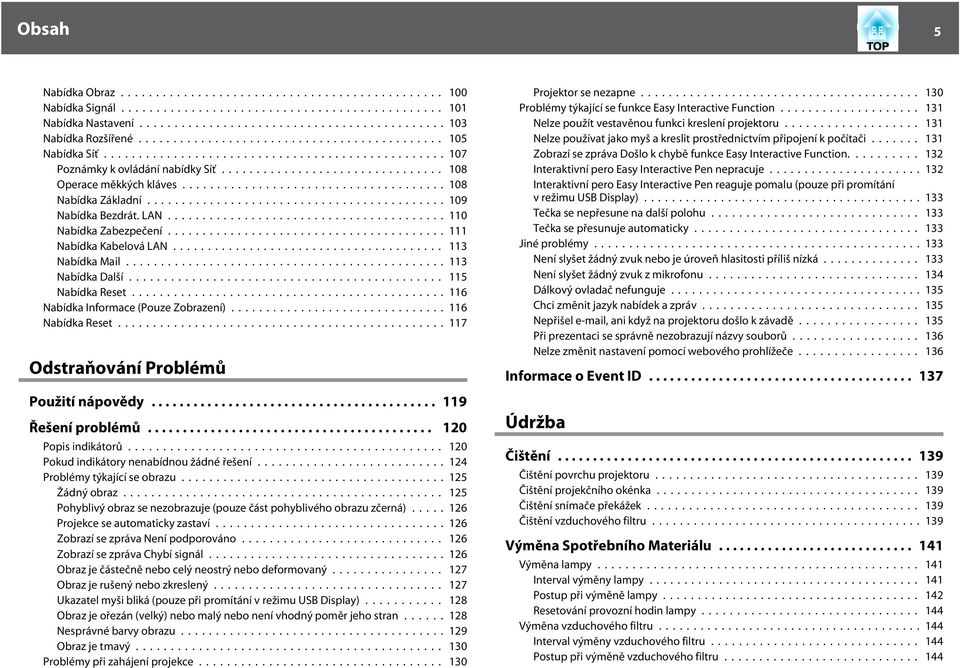 .. 117 Odstrňování Problémů Použití nápovědy... 119 Řešení problémů... 120 Popis indikátorů... 120 Pokud indikátory nenbídnou žádné řešení...124 Problémy týkjící se obrzu... 125 Žádný obrz.