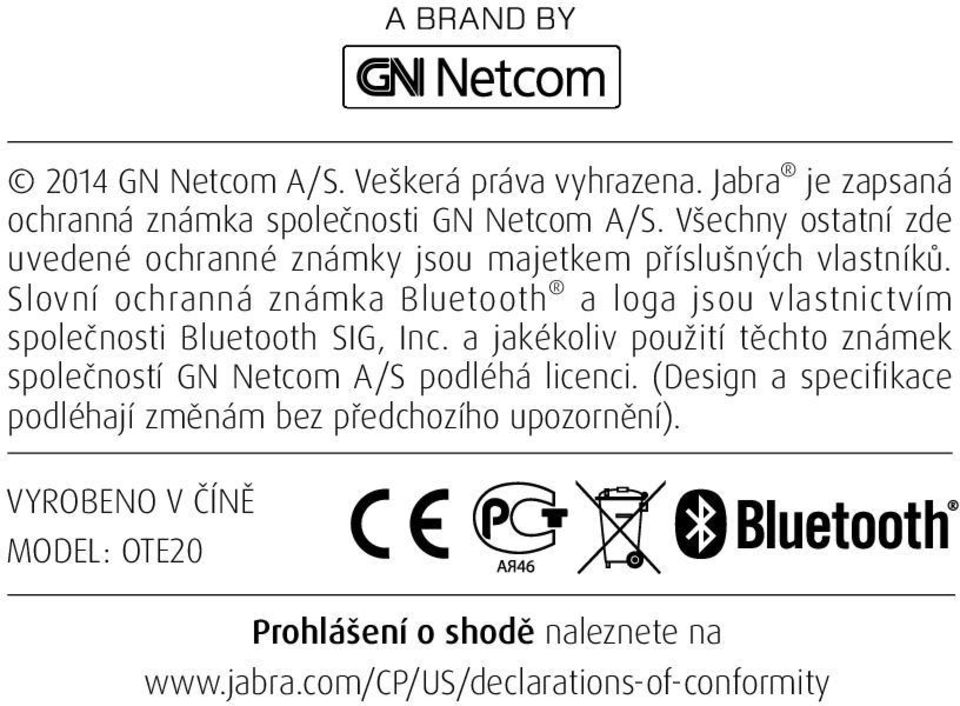 Slovní ochranná známka Bluetooth a loga jsou vlastnictvím společnosti Bluetooth SIG, Inc.