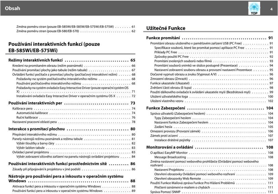 ..67 Ovládání funkcí počítče z promítcí plochy (počítčový interktivní režim)...... 68 Poždvky n systém počítčového interktivního režimu...68 Používání počítčového interktivního režimu.