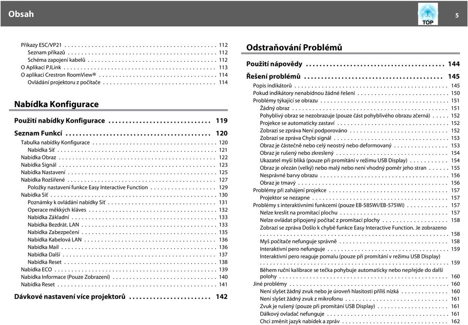 .. 127 Položky nstvení funkce Esy Interctive Function... 129 Nbídk Síť...130 Poznámky k ovládání nbídky Síť... 131 Operce měkkých kláves... 132 Nbídk Zákldní... 133 Nbídk Bezdrát. LAN.