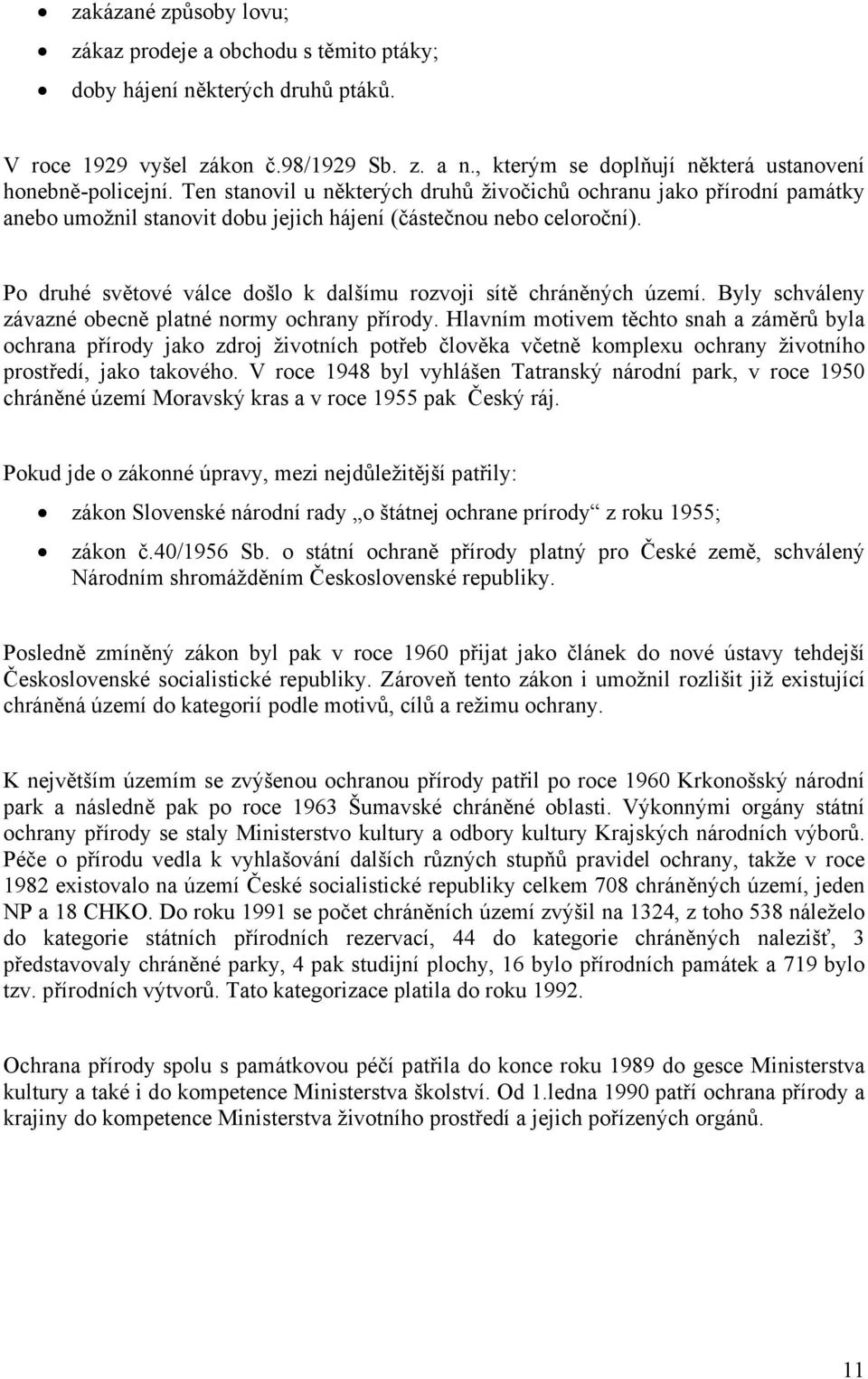 Po druhé světové válce došlo k dalšímu rozvoji sítě chráněných území. Byly schváleny závazné obecně platné normy ochrany přírody.