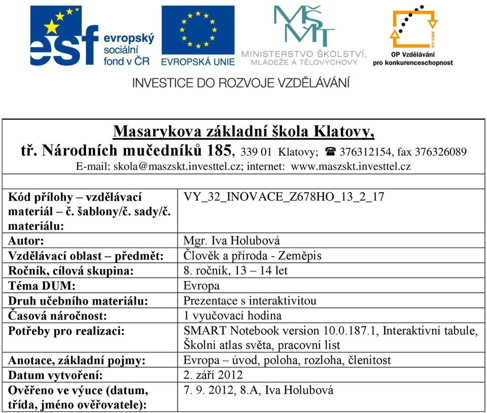 Iva Holubová Vzdělávací oblast předmět: Člověk a příroda - Zeměpis Ročník, cílová skupina: 8.