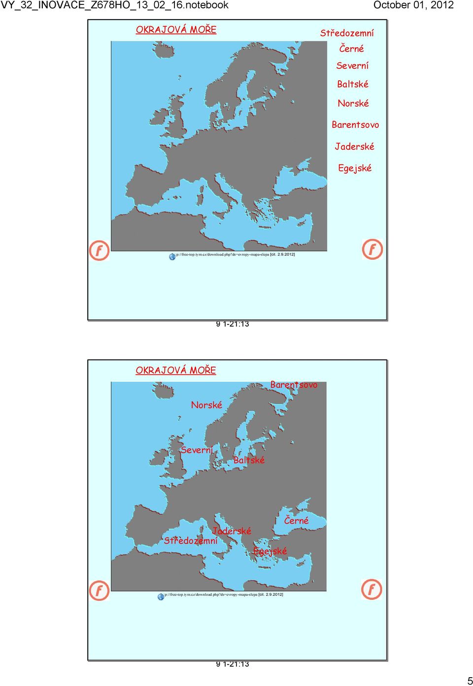 Egejské OKRAJOVÁ MOŘE Barentsovo Norské