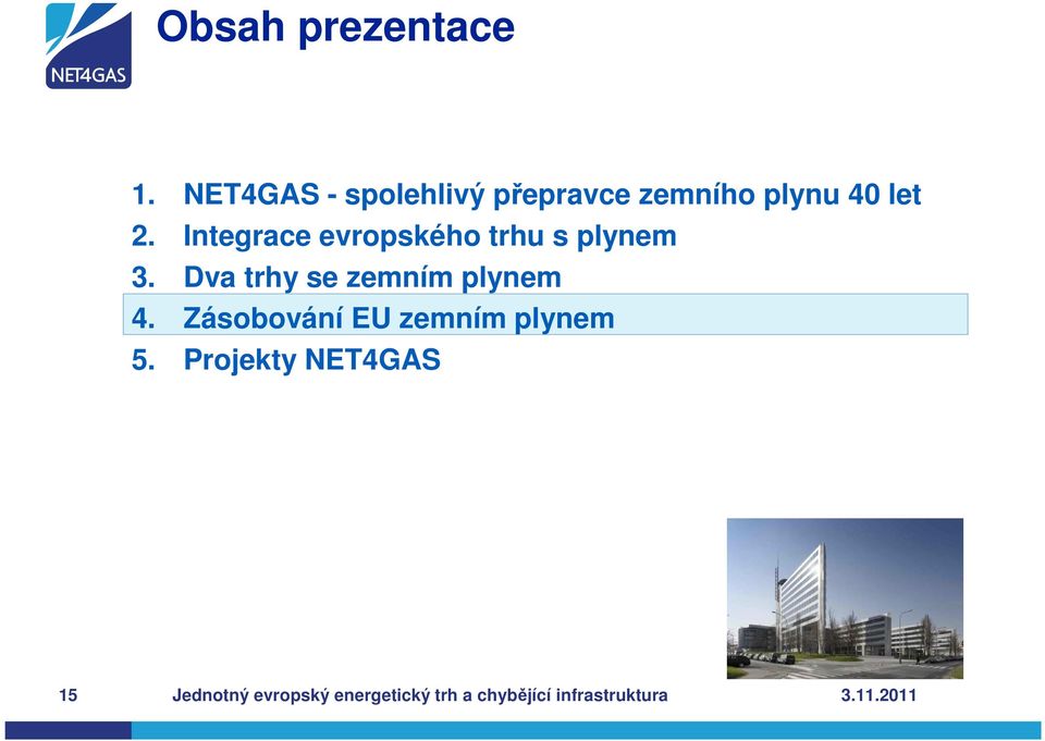 Integrace evropského trhu s plynem 3. Dva trhy se zemním plynem 4.