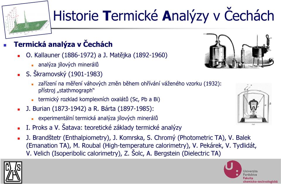 Burian (1873-1942) a R. Bárta (1897-1985): experimentální termická analýza jílových minerálů I. Proks a V. Šatava: teoretické základy termické analýzy J.