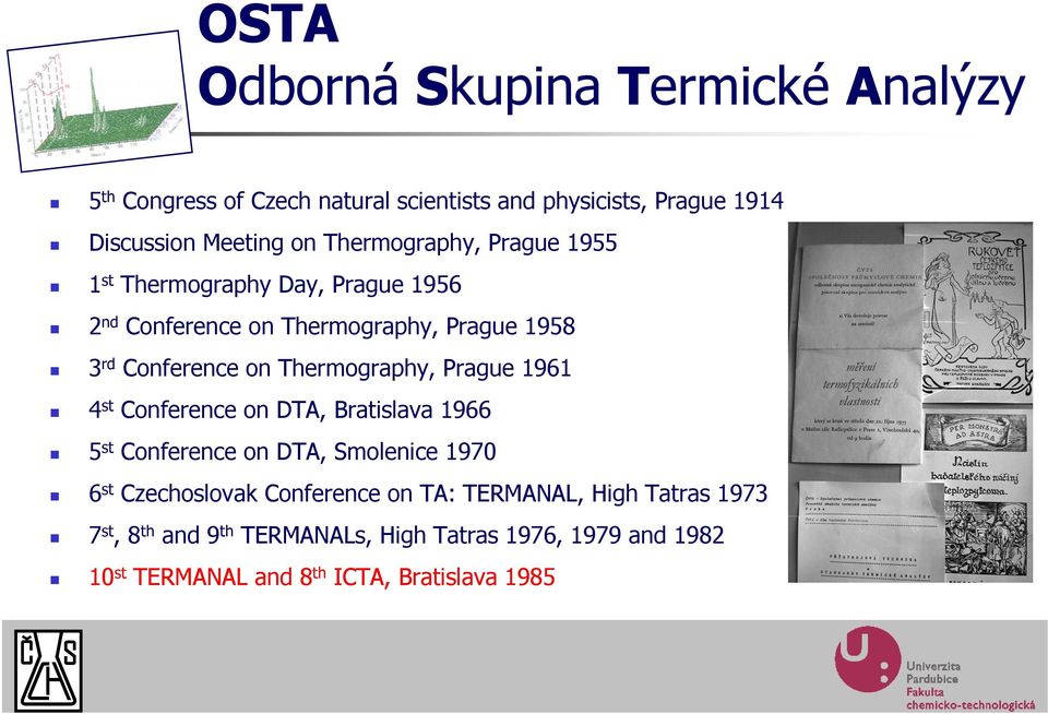 st Conference on DTA, Bratislava 1966 5 st Conference on DTA, Smolenice 1970 6 st Czechoslovak Conference on TA: TERMANAL,