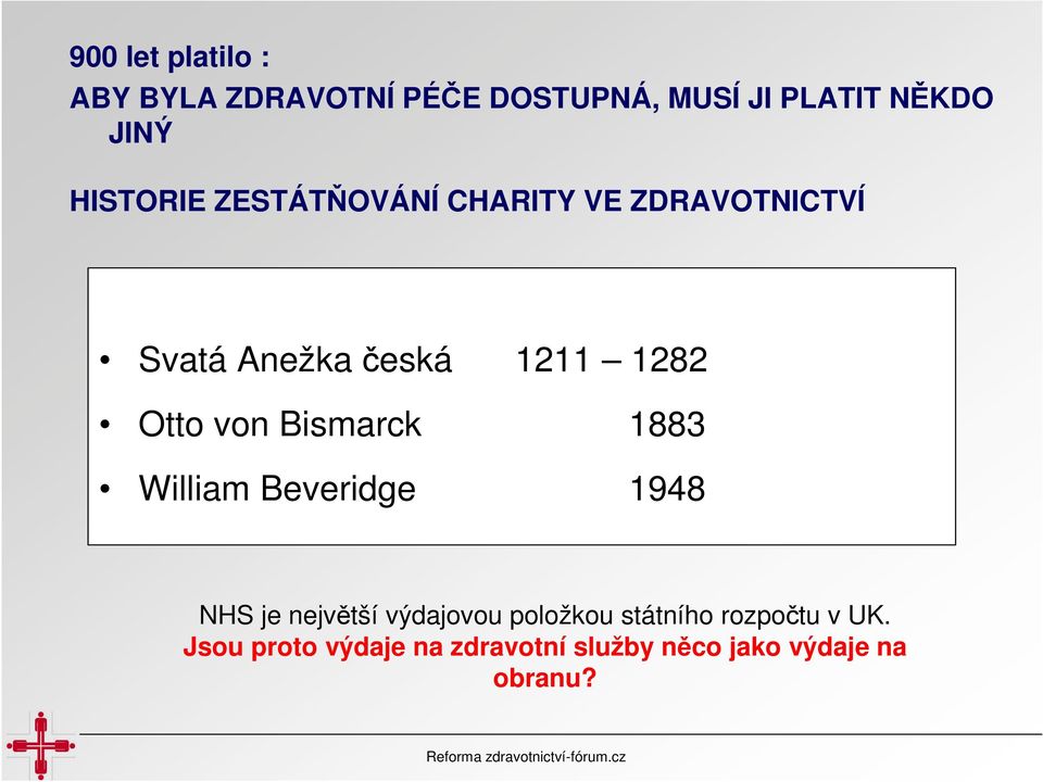 von Bismarck 1883 William Beveridge 1948 NHS je největší výdajovou položkou