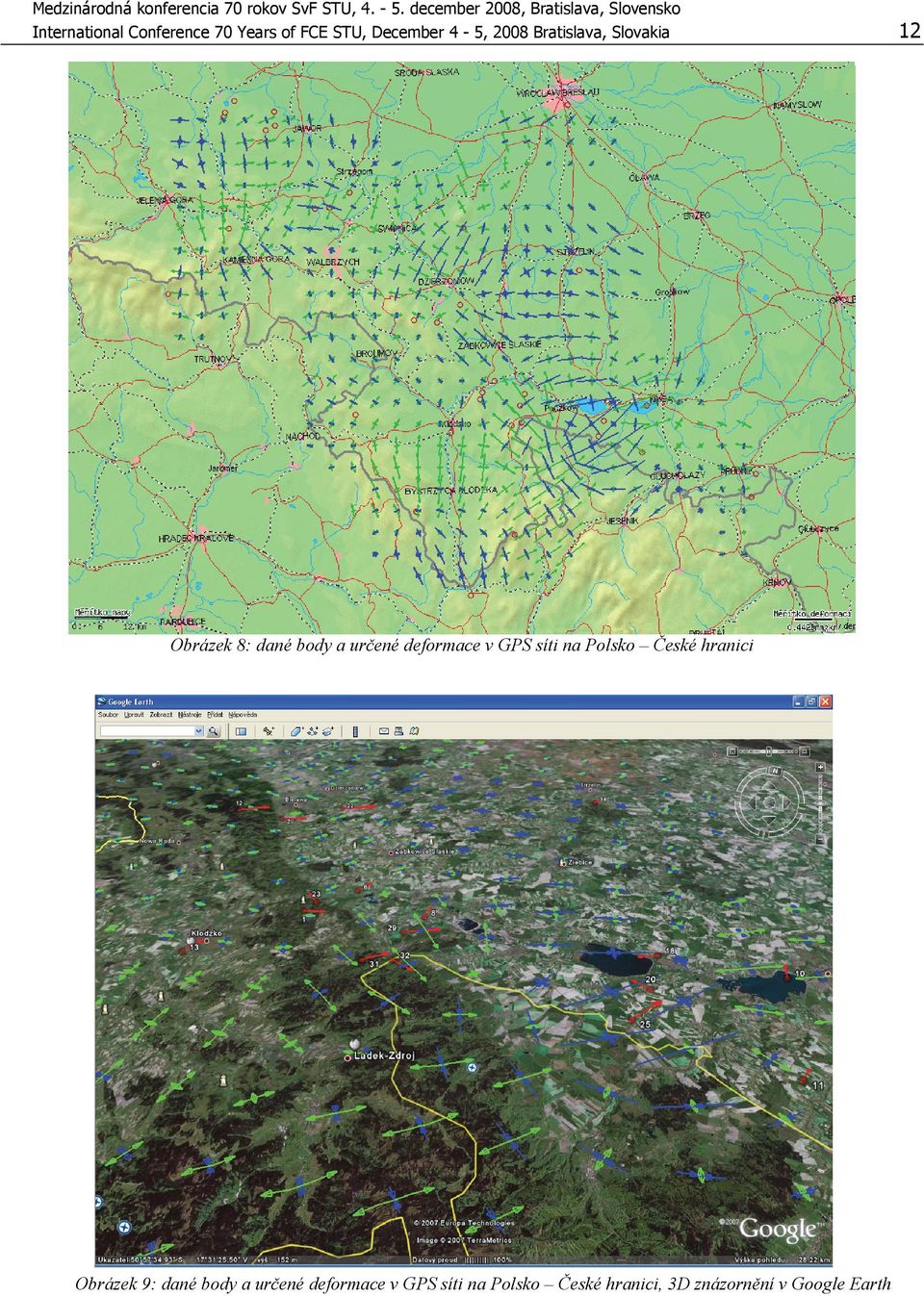 December 4-5, 2008 Bratislava, Slovakia Obrázek 8: dané body a určené deformace v GPS