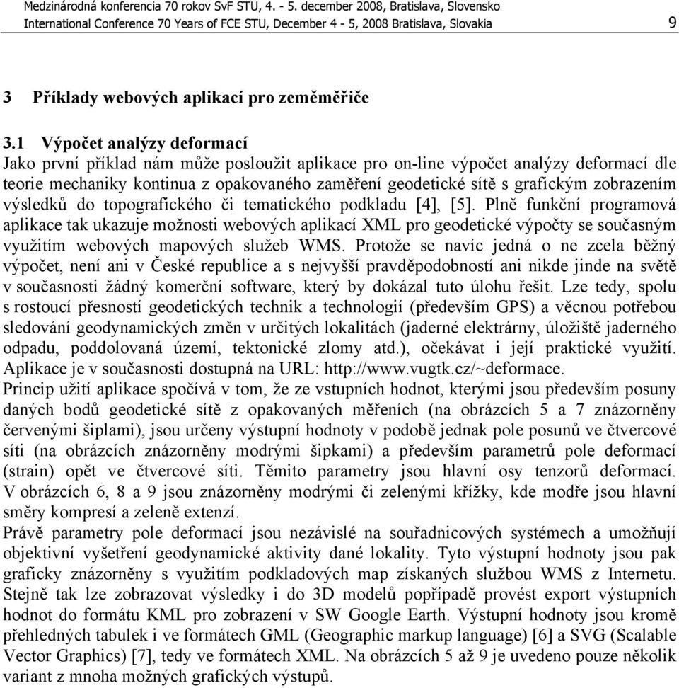 zobrazením výsledků do topografického či tematického podkladu [4], [5].