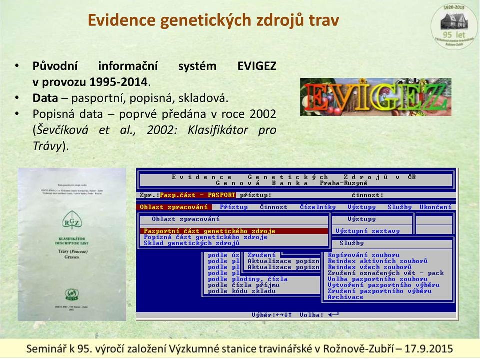 Data pasportní, popisná, skladová.