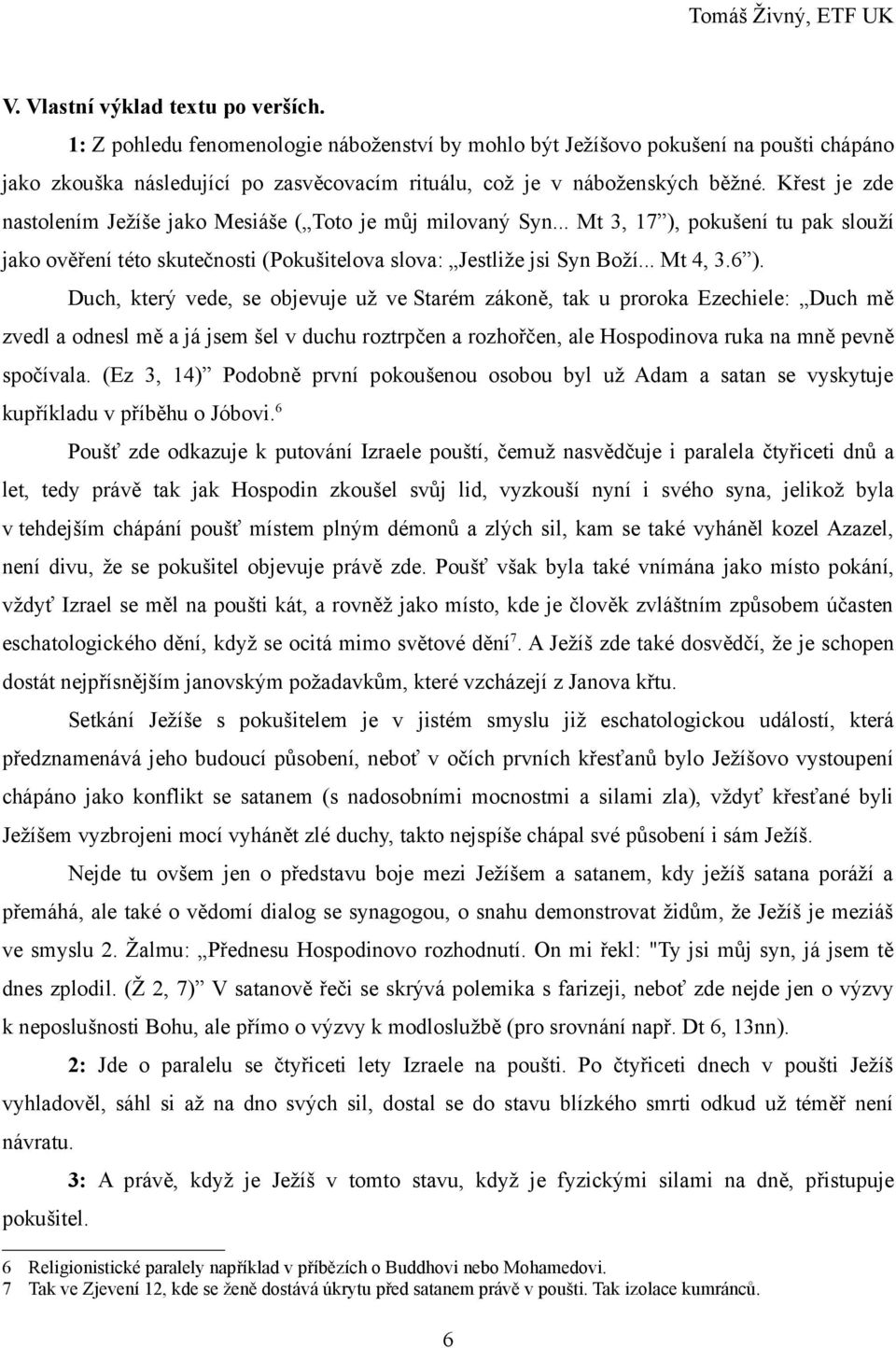 Duch, který vede, se objevuje už ve Starém zákoně, tak u proroka Ezechiele: Duch mě zvedl a odnesl mě a já jsem šel v duchu roztrpčen a rozhořčen, ale Hospodinova ruka na mně pevně spočívala.