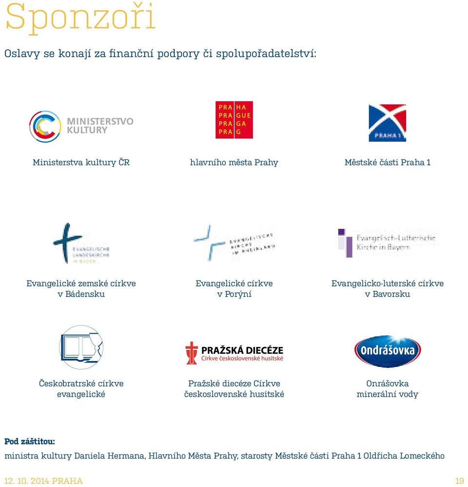 Českobratrské církve evangelické Pražské diecéze Církve československé husitské Onrášovka minerální vody Pod záštitou: