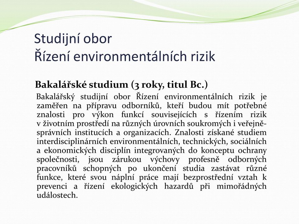 prostředí na různých úrovních soukromých i veřejněsprávních institucích a organizacích.