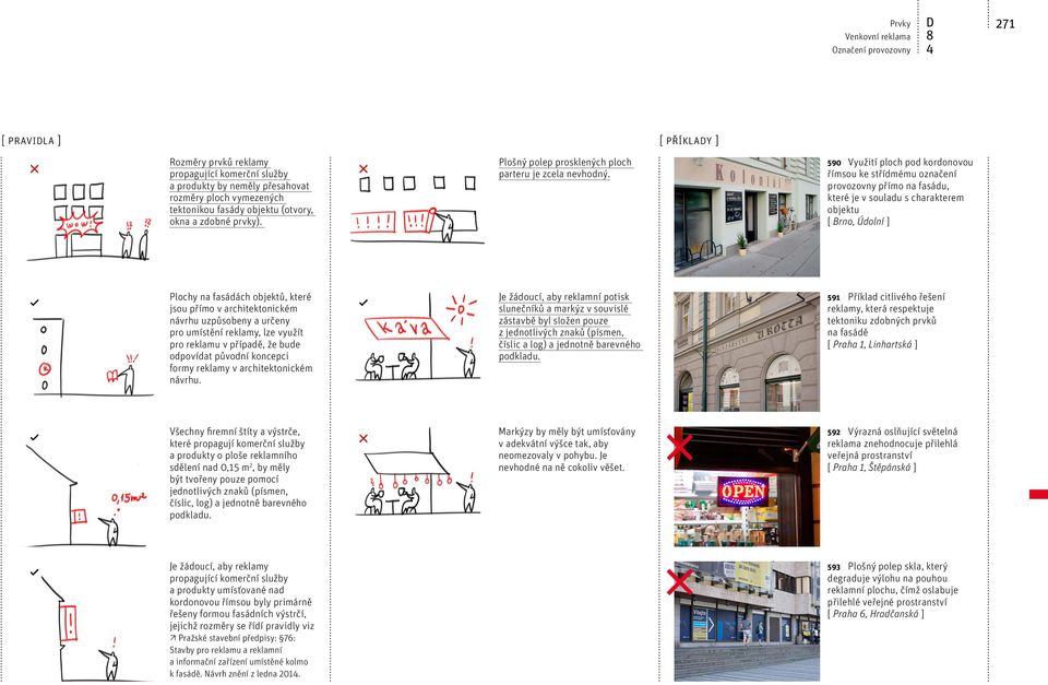 [ příklady ] 590 Využití ploch pod kordonovou římsou ke střídmému označení provozovny přímo na fasádu, které je v souladu s charakterem objektu [ Brno, Údolní ] Plochy na fasádách objektů, které jsou