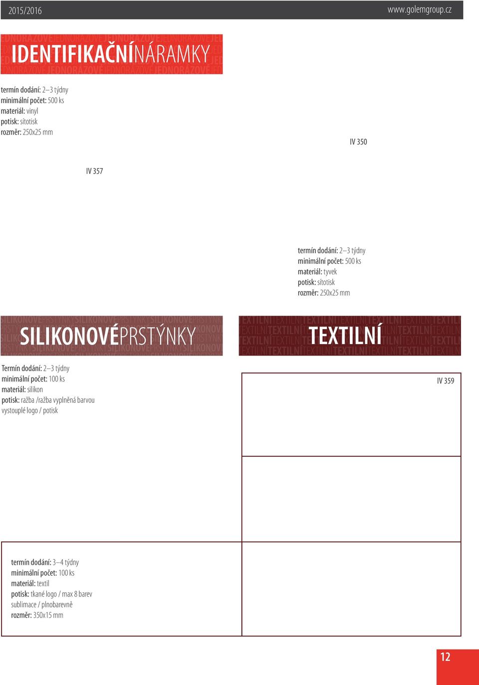 minimální počet: 100 ks materiál: silikon potisk: ražba /ražba vyplněná barvou vystouplé logo / potisk IV 359 termín