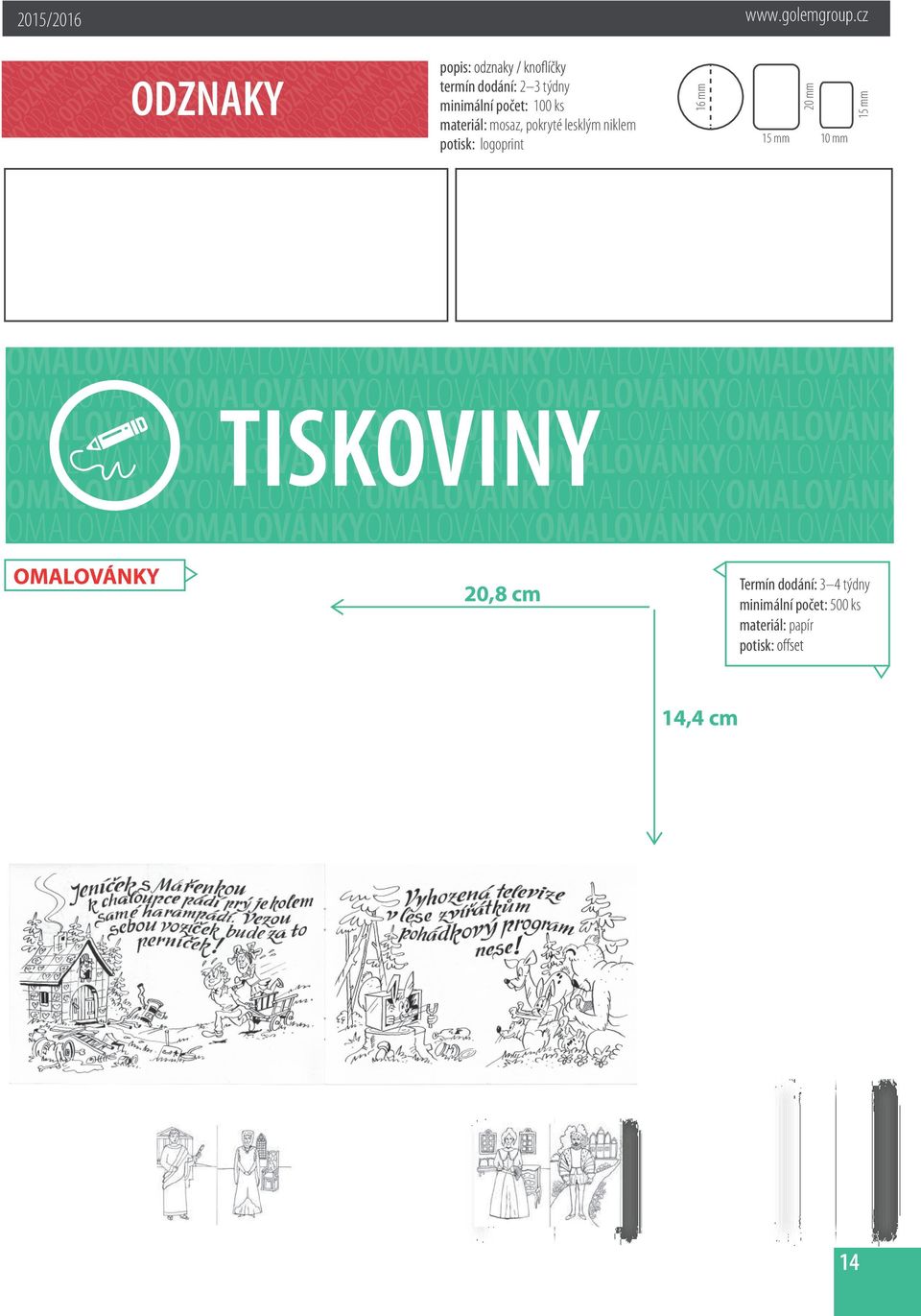 10 mm 15 mm TISKOVINY OMALOVÁNKY 20,8 cm Termín dodání: 3 4