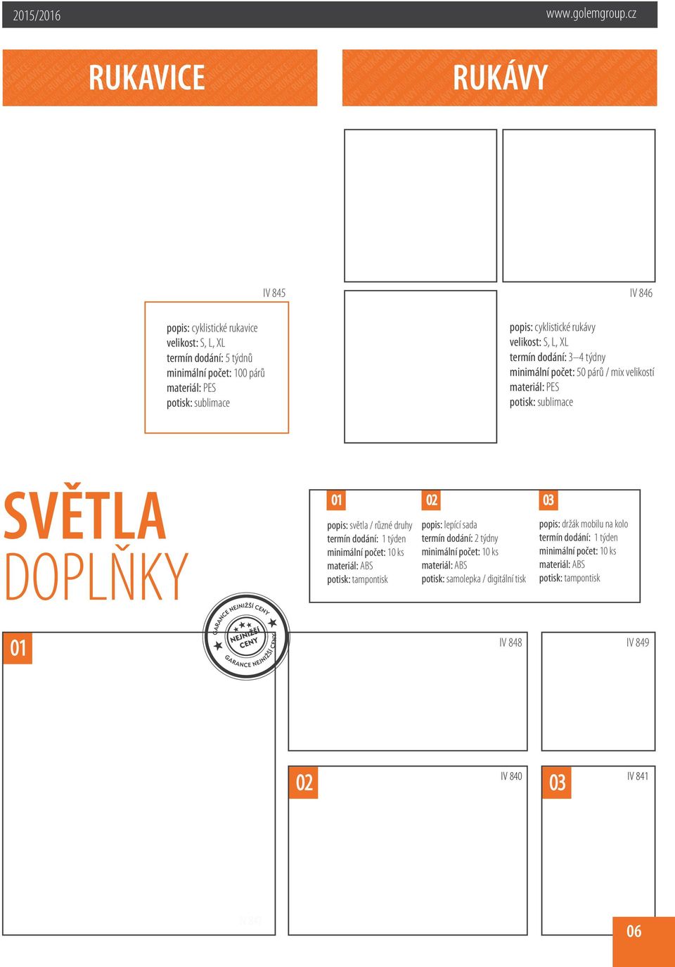 světla / různé druhy termín dodání: 1 týden materiál: ABS potisk: tampontisk 02 03 popis: lepící sada termín dodání: 2 týdny materiál: ABS potisk: