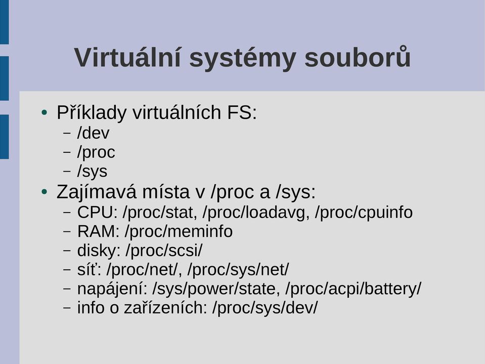 /proc/cpuinfo RAM: /proc/meminfo disky: /proc/scsi/ síť: /proc/net/,