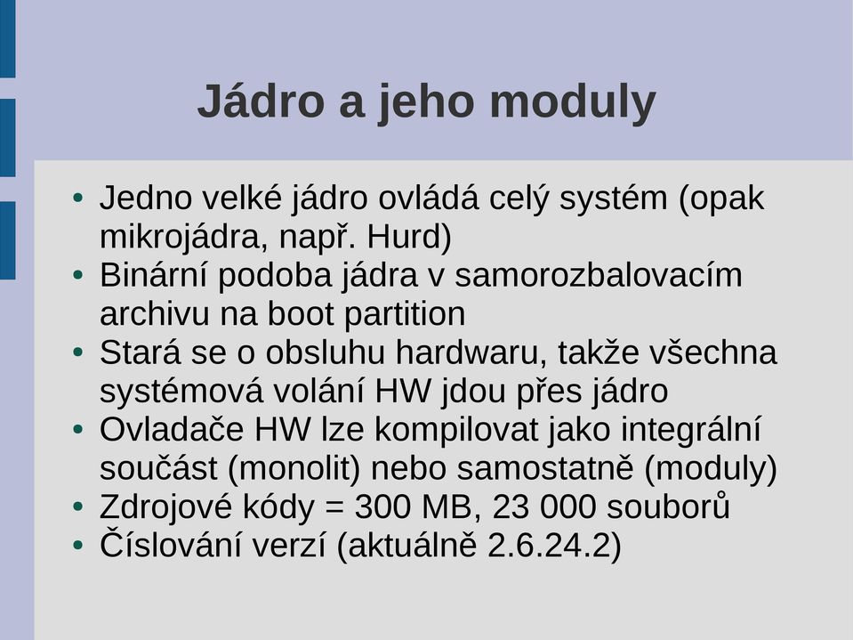 hardwaru, takže všechna systémová volání HW jdou přes jádro Ovladače HW lze kompilovat jako