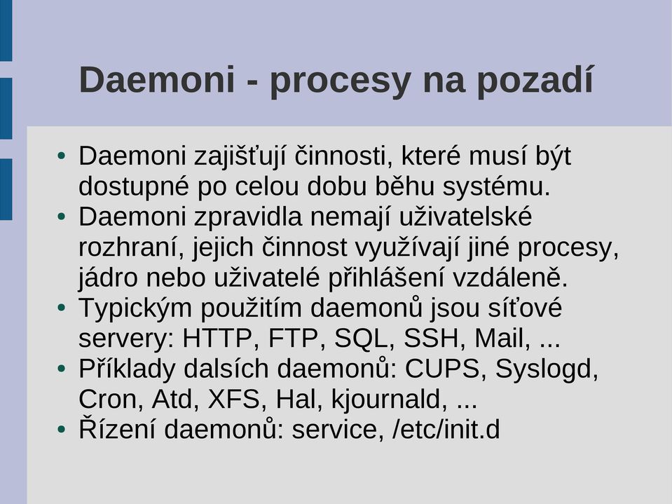 přihlášení vzdáleně. Typickým použitím daemonů jsou síťové servery: HTTP, FTP, SQL, SSH, Mail,.