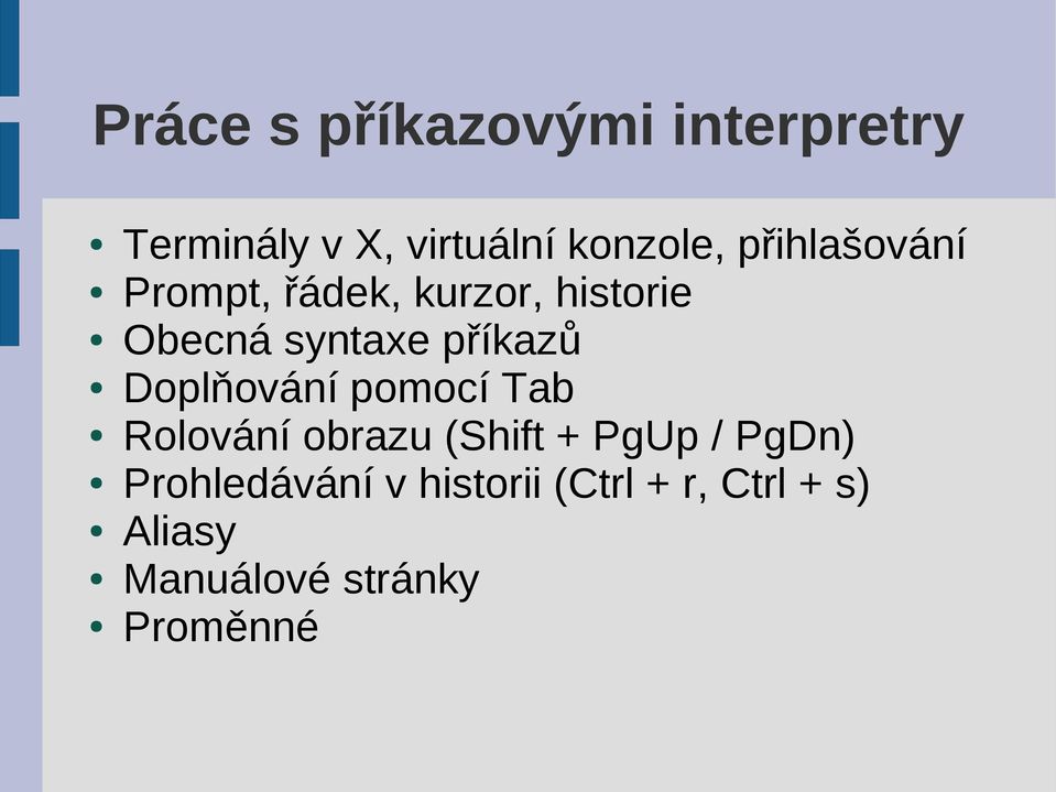 Doplňování pomocí Tab Rolování obrazu (Shift + PgUp / PgDn)