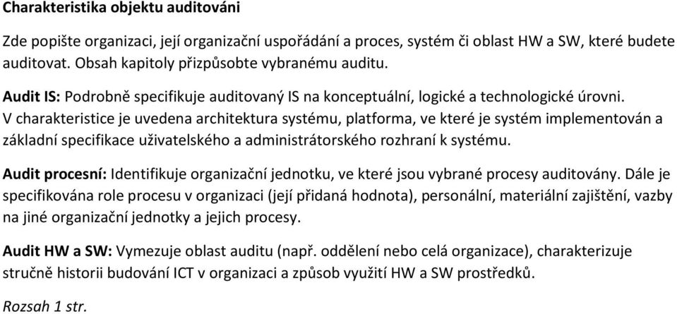 V charakteristice je uvedena architektura systému, platforma, ve které je systém implementován a základní specifikace uživatelského a administrátorského rozhraní k systému.