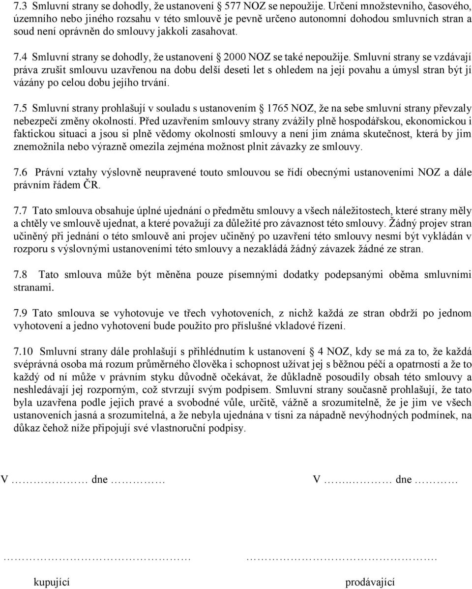 4 Smluvní strany se dohodly, že ustanovení 2000 NOZ se také nepoužije.