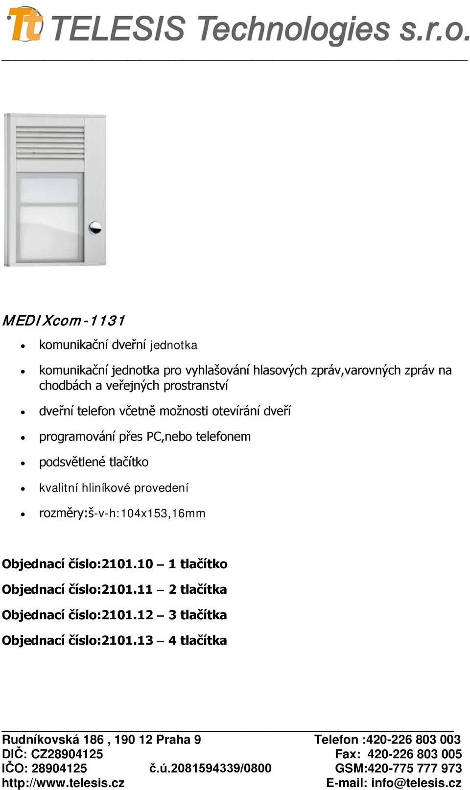 telefonem podsvětlené tlačítko kvalitní hliníkové provedení rozměry:š-v-h:104x153,16mm Objednací číslo:2101.