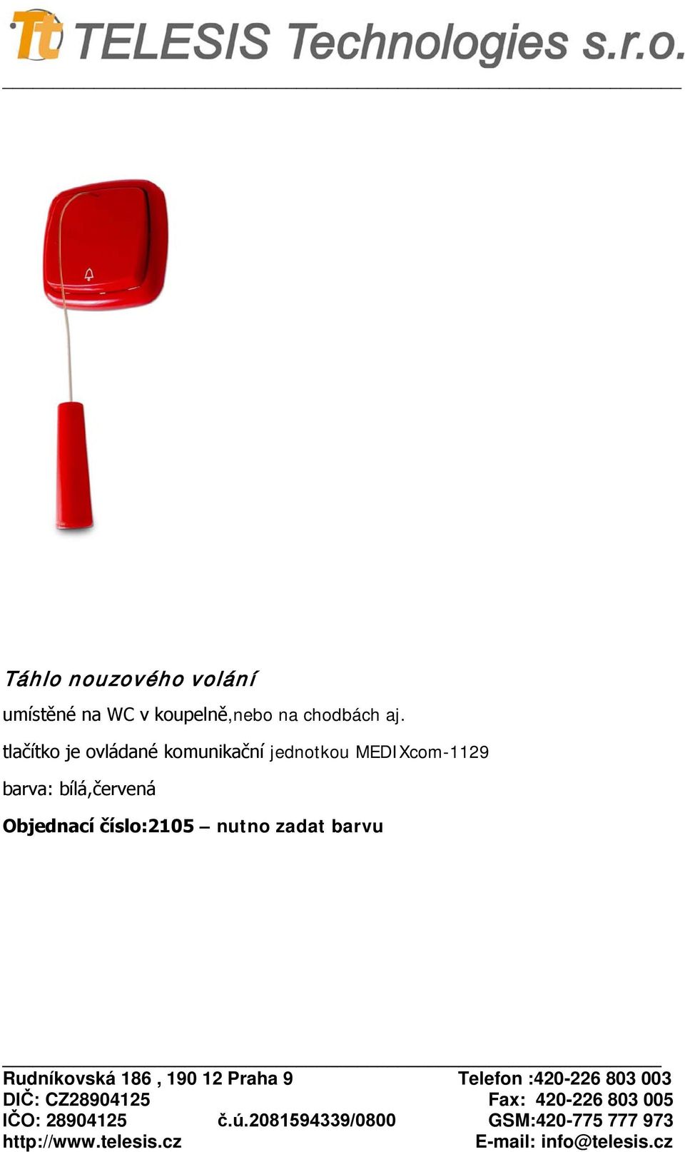 tlačítko je ovládané komunikační jednotkou