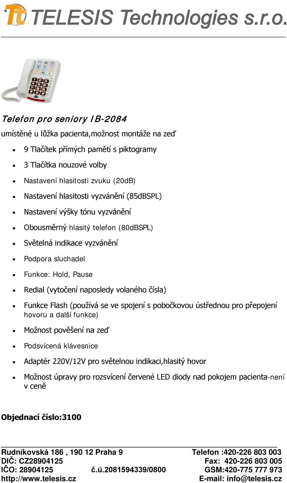 Hold, Pause Redial (vytočení naposledy volaného čísla) Funkce Flash (používá se ve spojení s pobočkovou ústřednou pro přepojení hovoru a další funkce) Možnost pověšení na