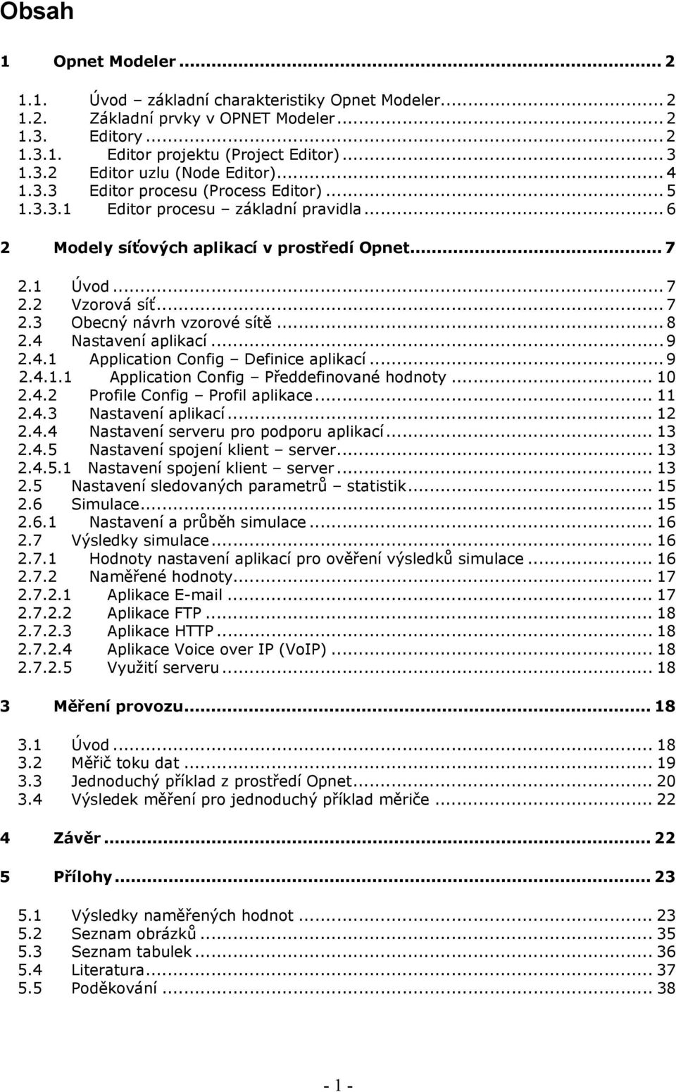 .. 8 2.4 Nastavení aplikací... 9 2.4.1 Application Config Definice aplikací... 9 2.4.1.1 Application Config Předdefinované hodnoty... 10 2.4.2 Profile Config Profil aplikace... 11 2.4.3 Nastavení aplikací.