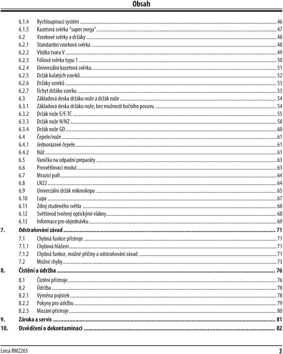.. 54 6.3.2 Držák nože E/E-TC... 55 6.3.3 Držák nože N/NZ... 58 6.3.4 Držák nože GD... 60 6.4 Čepele/nože... 61 6.4.1 Jednorázové čepele... 61 6.4.2 Nůž... 61 6.5 Vanička na odpadní preparáty... 63 6.