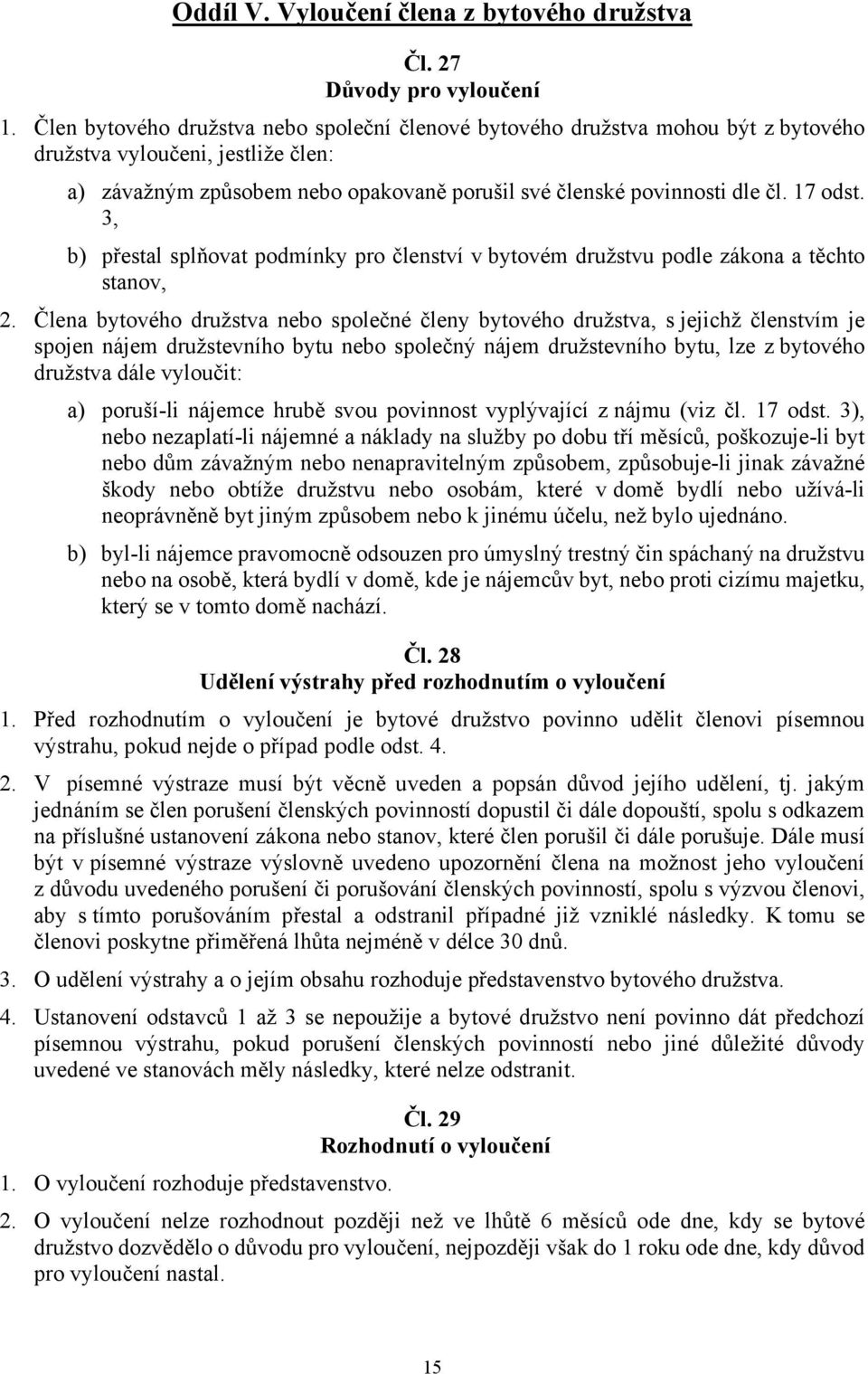 17 odst. 3, b) přestal splňovat podmínky pro členství v bytovém družstvu podle zákona a těchto stanov, 2.