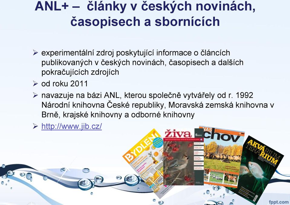 zdrojích od roku 2011 navazuje na bázi ANL, kterou společně vytvářely od r.