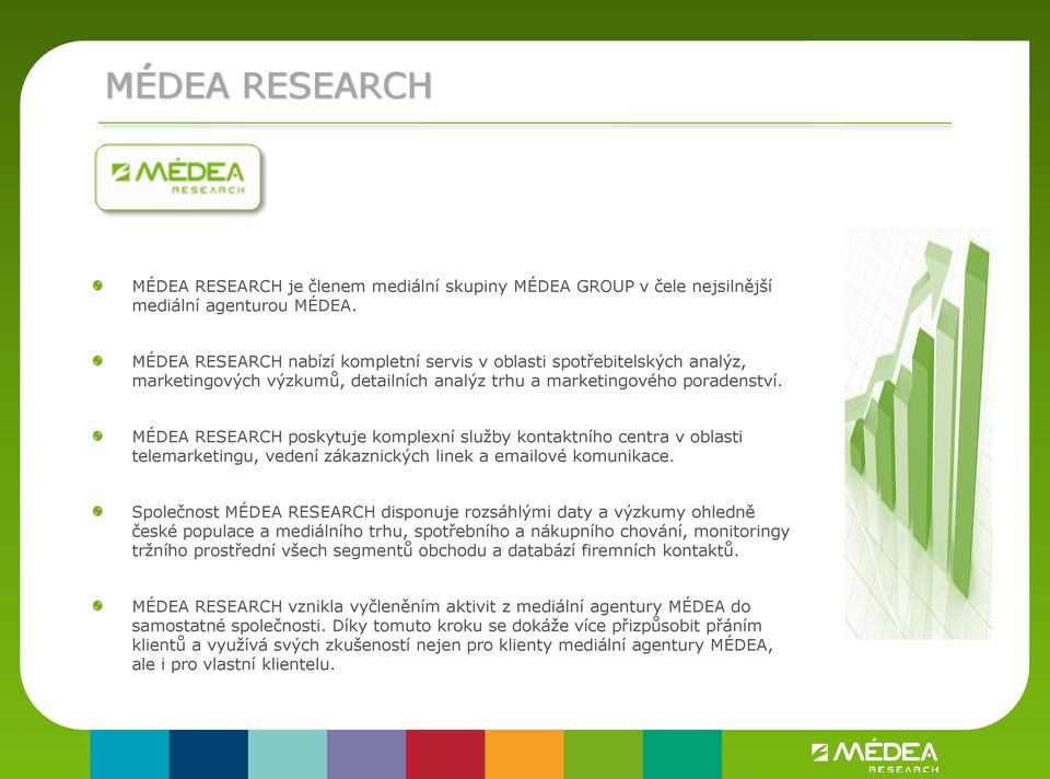 MÉDEA RESEARCH poskytuje komplexní služby kontaktního centra v oblasti telemarketingu, vedení zákaznických linek a emailové komunikace.