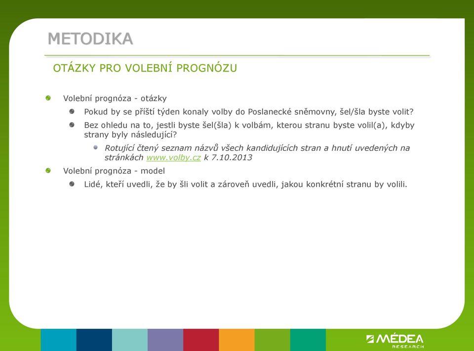 Bez ohledu na to, jestli byste šel(šla) k volbám, kterou stranu byste volil(a), kdyby strany byly následující?