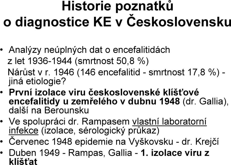 První izolace viru československé klíšťové encefalitidy u zemřelého v dubnu 1948 (dr.
