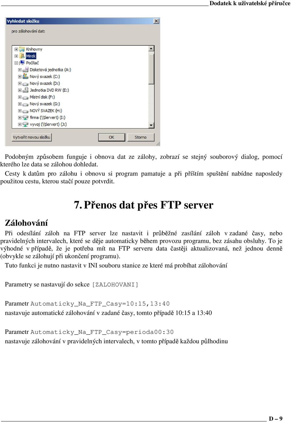 Přenos dat přes FTP server Zálohování Při odesílání záloh na FTP server lze nastavit i průběžné zasílání záloh v zadané časy, nebo pravidelných intervalech, které se děje automaticky během provozu