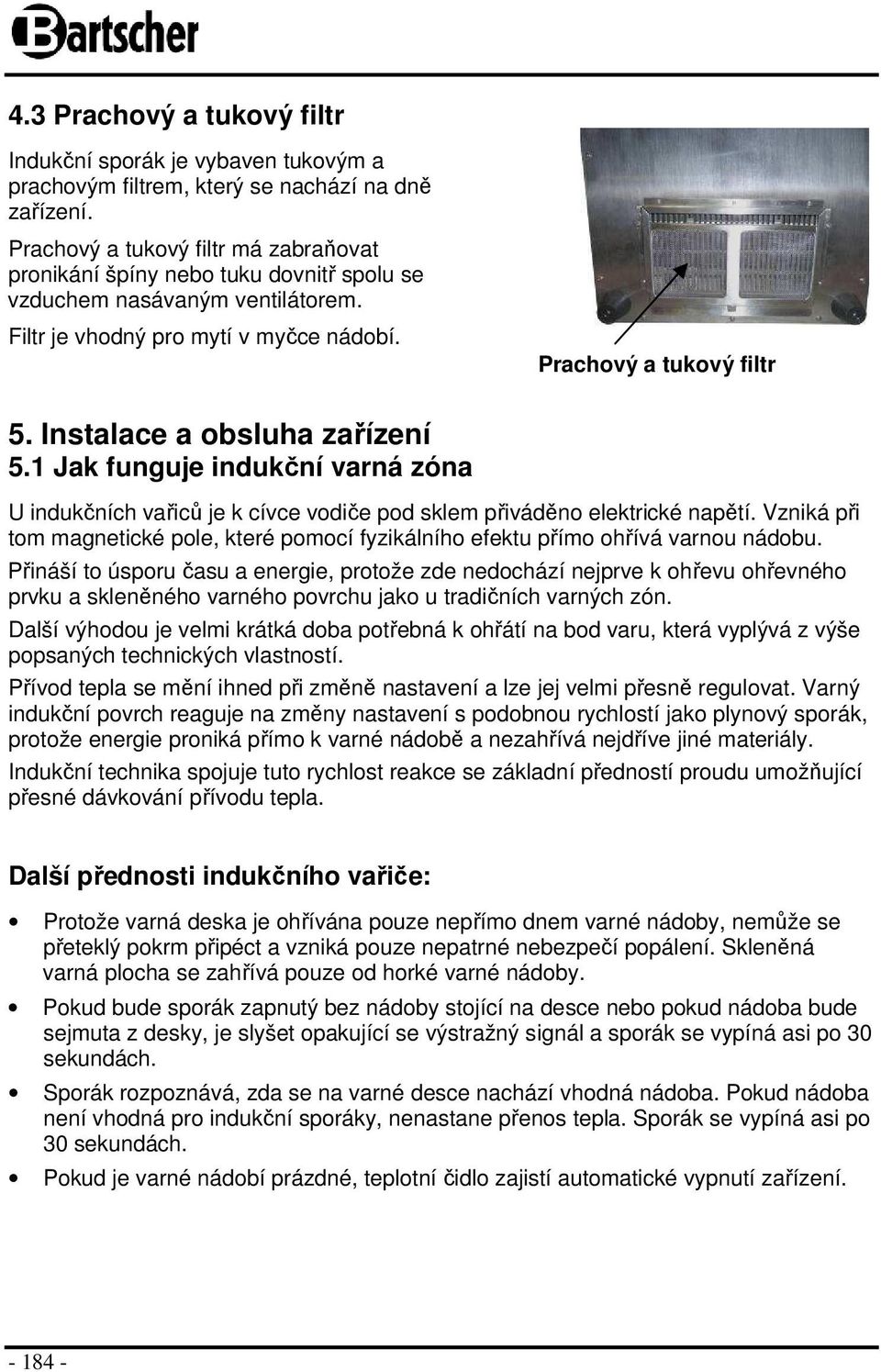Instalace a obsluha zařízení 5.1 Jak funguje indukční varná zóna U indukčních vařiců je k cívce vodiče pod sklem přiváděno elektrické napětí.