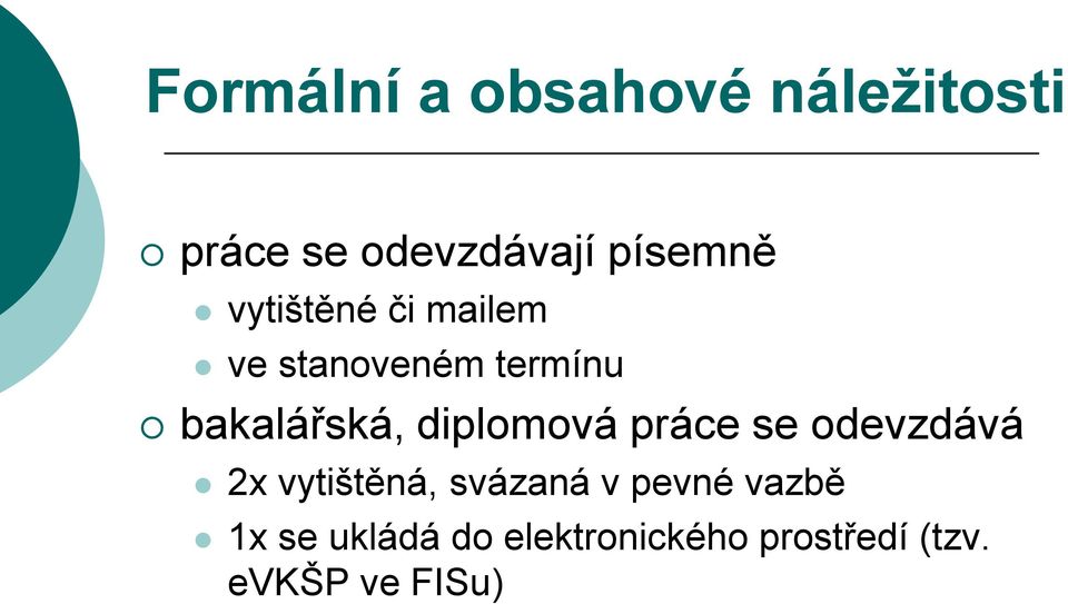 diplomová práce se odevzdává 2x vytištěná, svázaná v pevné