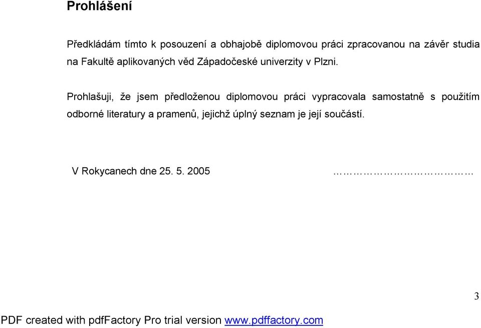 Prohlašuji, že jsem předloženou diplomovou práci vypracovala samostatně s použitím