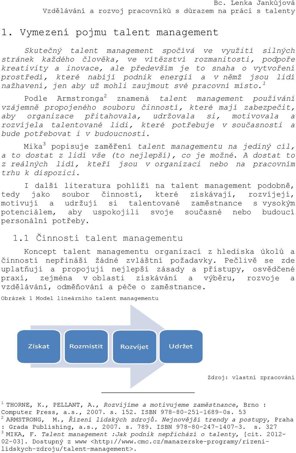 vytvoření prostředí, které nabíjí podnik energií a v němž jsou lidí nažhavení, jen aby už mohli zaujmout své pracovní místo.