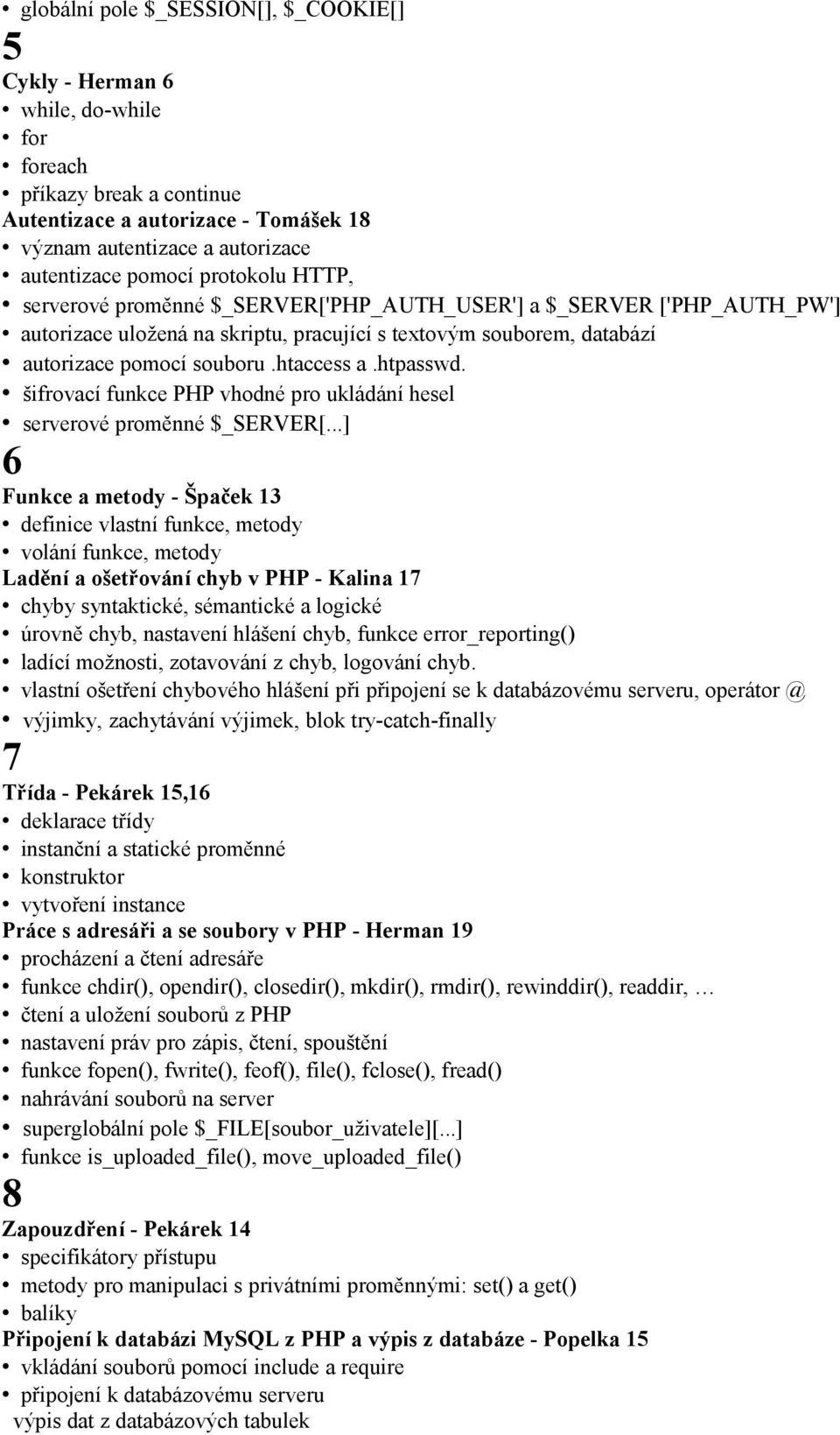 htpasswd. šifrovací funkce PHP vhodné pro ukládání hesel serverové proměnné $_SERVER[.