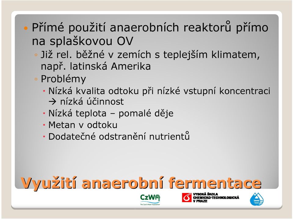 latinská Amerika Problémy Nízká kvalita odtoku při nízké vstupní koncentraci