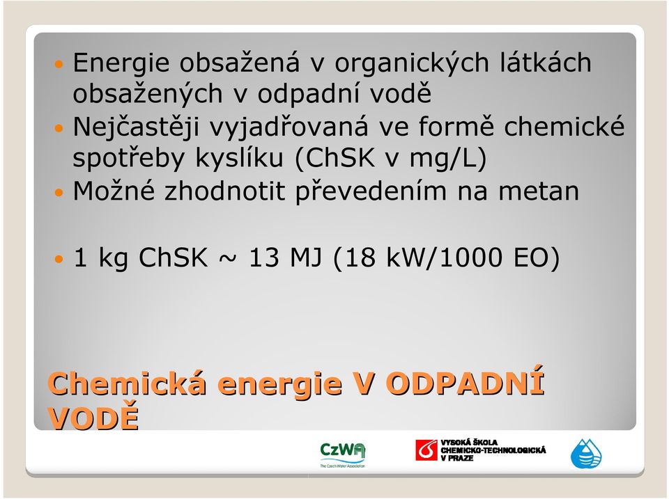 kyslíku (ChSK v mg/l) Možné zhodnotit převedením na metan 1