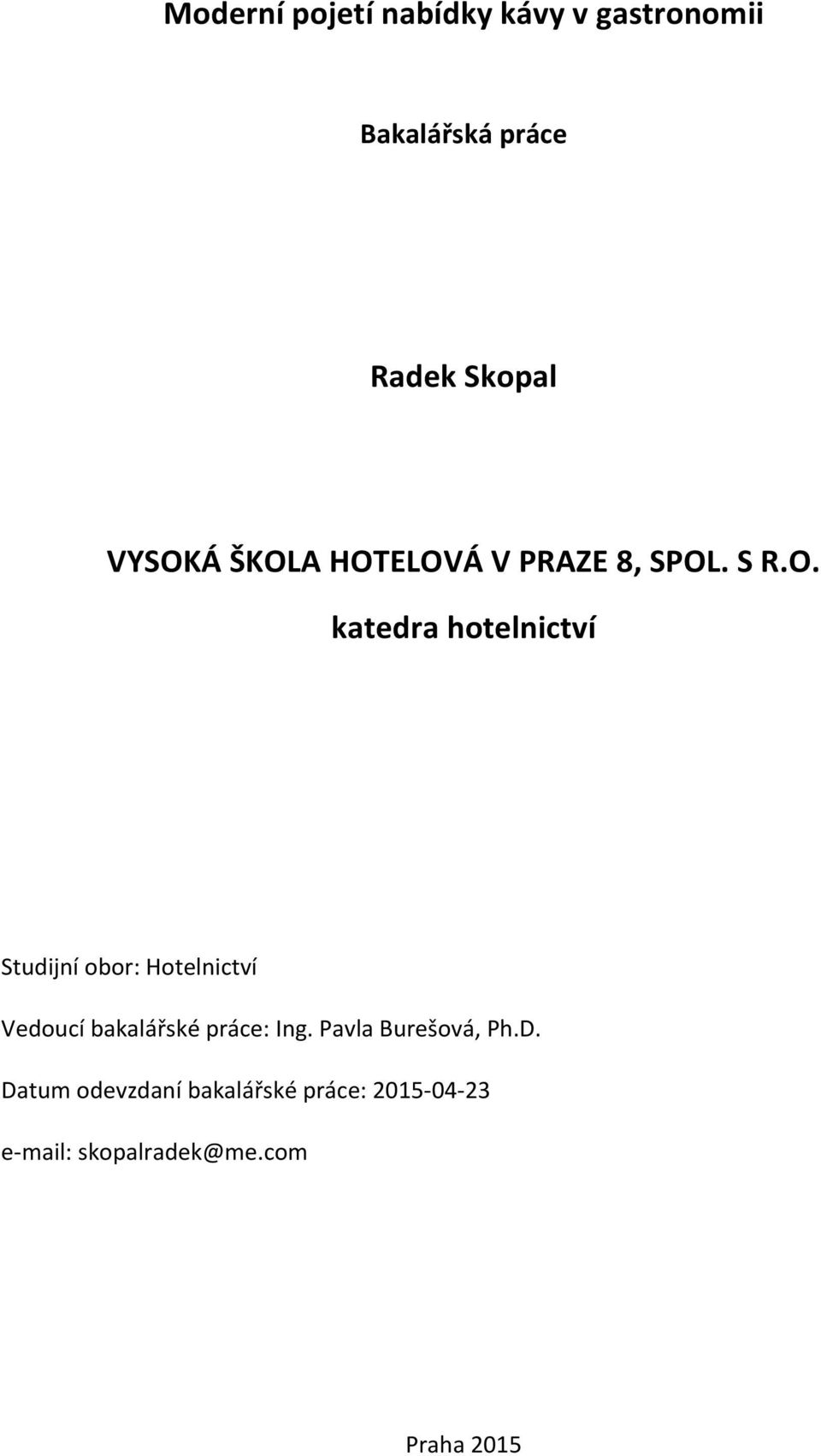 obor: Hotelnictví Vedoucí bakalářské práce: Ing. Pavla Burešová, Ph.D.