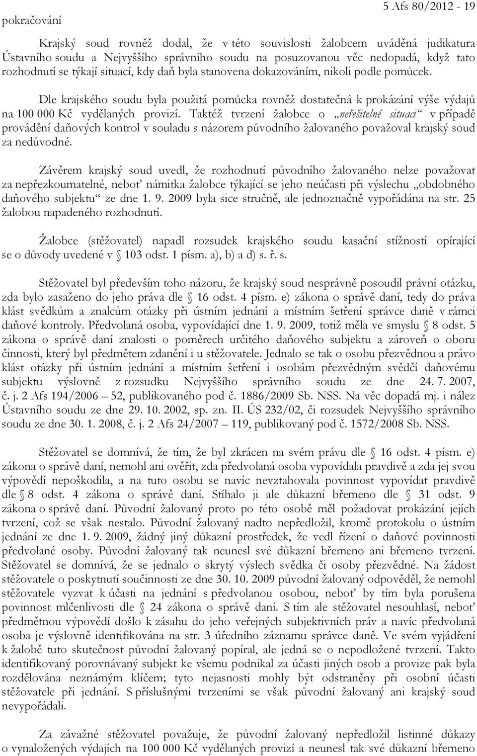 Dle krajského soudu byla použitá pomůcka rovněž dostatečná k prokázání výše výdajů na 100 000 Kč vydělaných provizí.