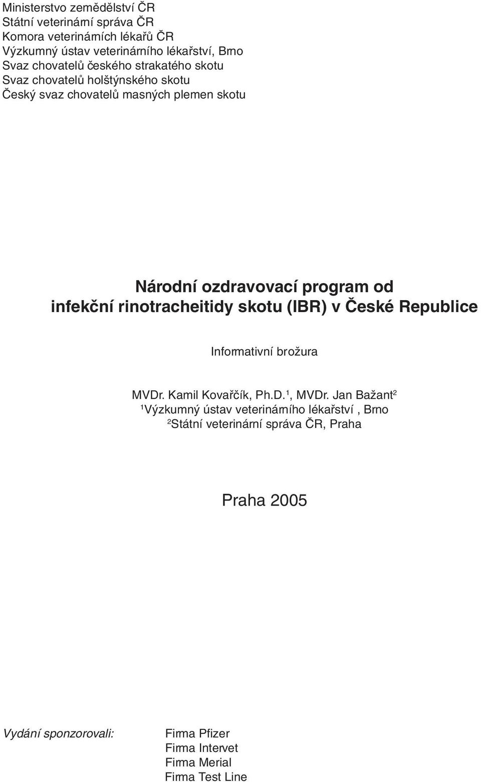 infekční rinotracheitidy skotu (IBR) v České Republice Informativní brožura MVDr. Kamil Kovařčík, Ph.D. 1, MVDr.