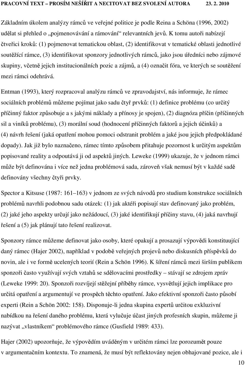 úředníci nebo zájmové skupiny, včetně jejich institucionálních pozic a zájmů, a (4) označit fóra, ve kterých se soutěžení mezi rámci odehrává.